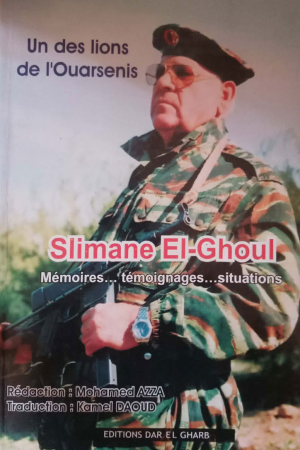 Un des lions de l'Ouarsenis.. Slimane El-Ghoul .. Mémoires.. témoignages.. situations