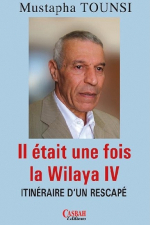 Il était une fois la wilaya IV, itinéraire d'un rescapé 